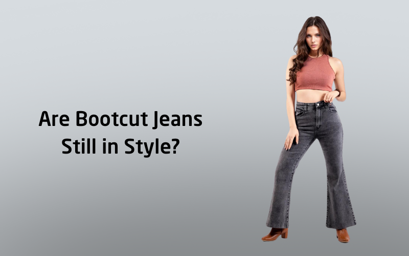 Are Bootcut Jeans Still In Style?