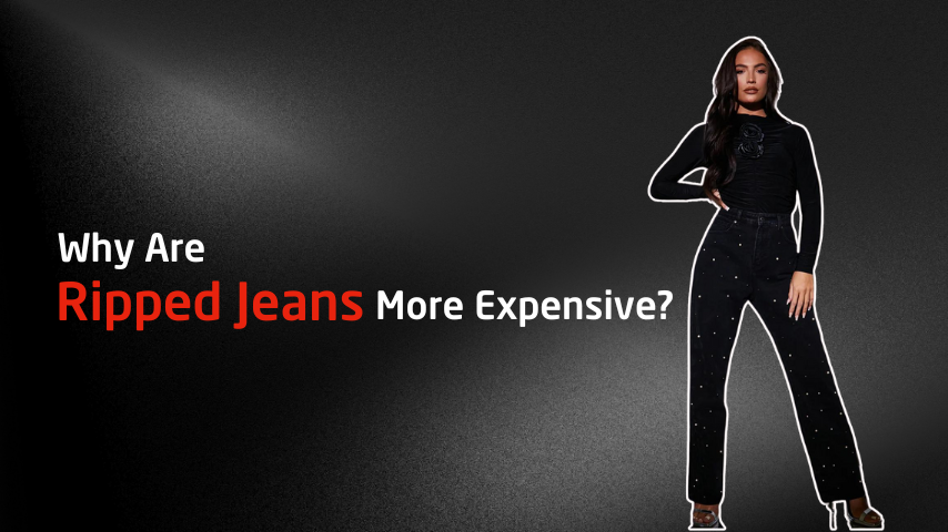 Why Are Ripped Jeans More Expensive?